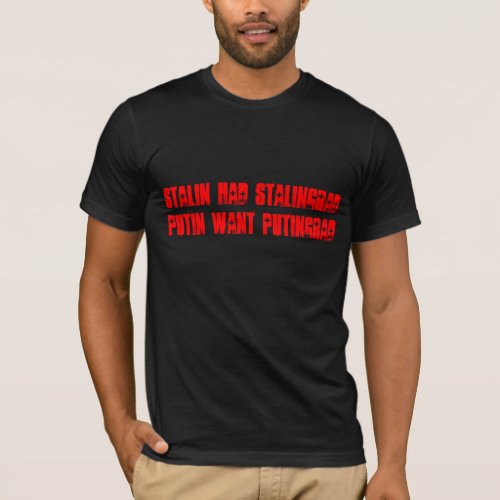 Stalin had Stalingrad Putin want Putingrad T_Shirt