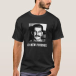Stalin No New Friends T-shirt at Zazzle