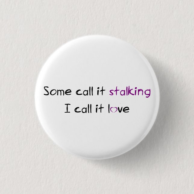 Stalking or Love? Pinback Button (Front)