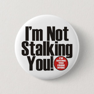 Stalking You Pinback Button