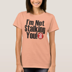 Stalking You T-Shirt