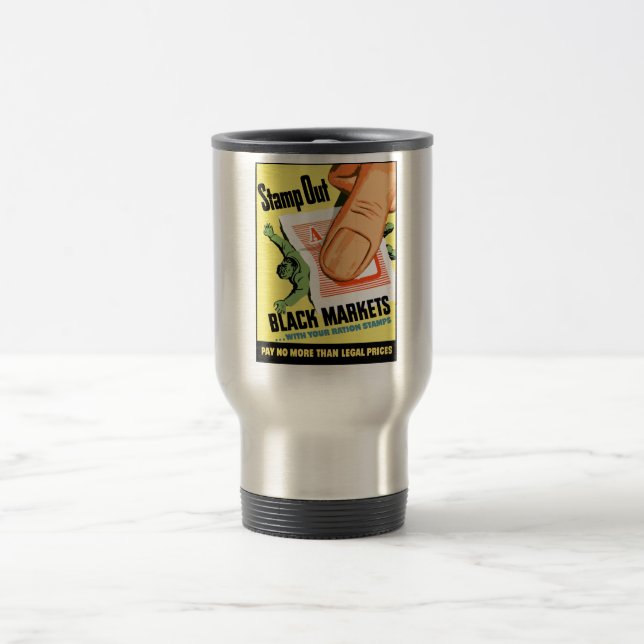 Stamp Out Black Markets -- WW2 Travel Mug (Center)