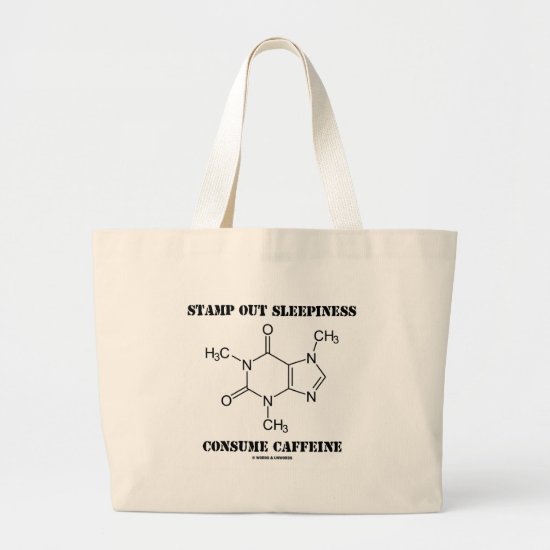 Stamp Out Sleepiness Consume Caffeine (Chemistry) Large Tote Bag