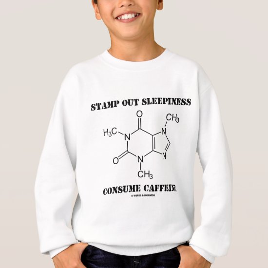 Stamp Out Sleepiness Consume Caffeine (Chemistry) Sweatshirt