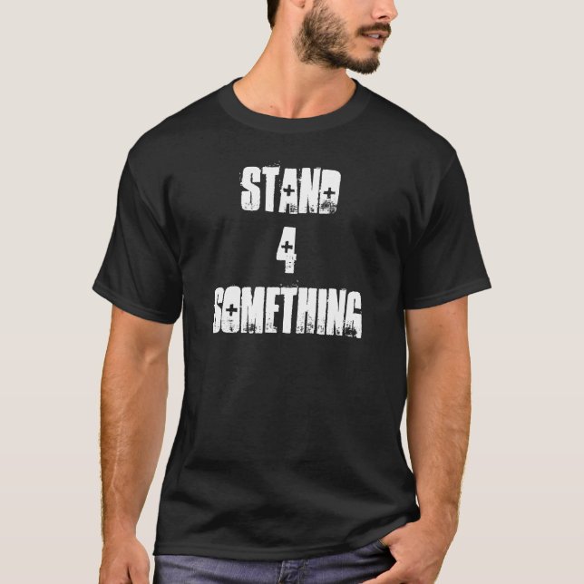 Stand 4 Something T-Shirt (Front)