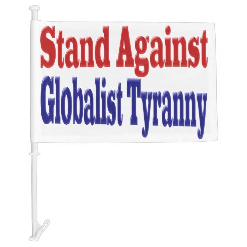 Stand Against Globalist Tyranny Car Flag