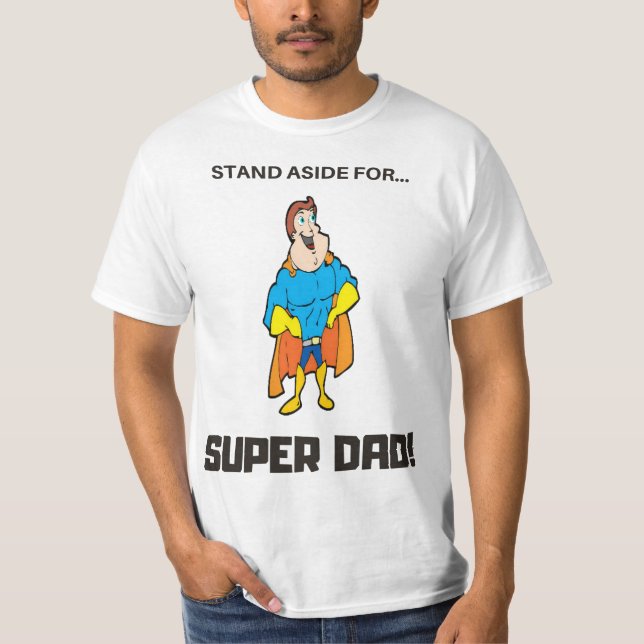 Stand Aside For Super Dad T-Shirt (Front)
