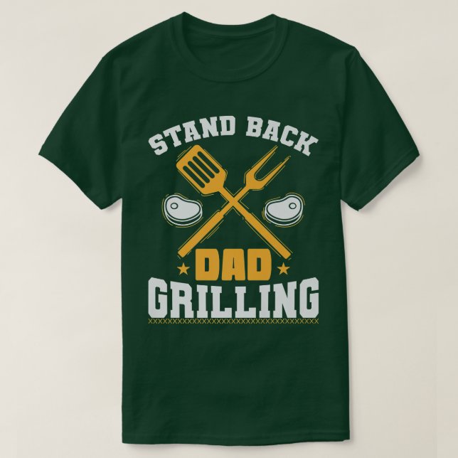 Stand Back Dad Grilling or Cooking T-Shirt (Design Front)
