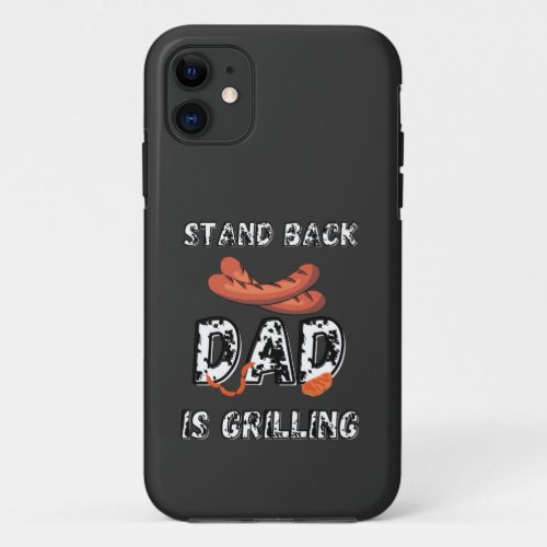 Stand Back Dad Is Grilling Awesome BBQ Sausage iPhone 11 Case