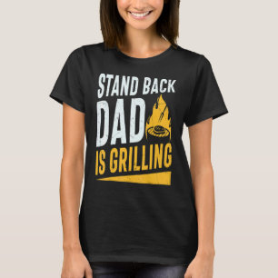 Stand Back Dad Is Grilling Fathers Day T-Shirt