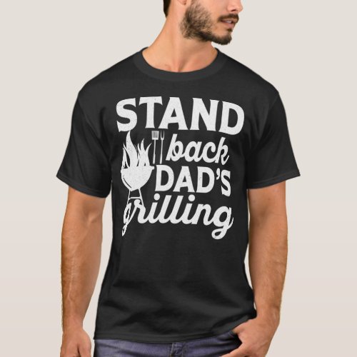 Stand Back Dad Is Grilling Funny BBQ Smoking Meat  T_Shirt