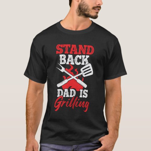 Stand Back Dad Is Grilling T_Shirt