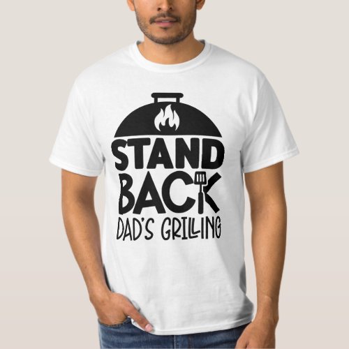 Stand back Dads grilling fun Birthday Fathersday T_Shirt