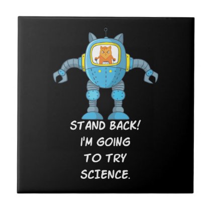 Stand Back Going To Try Science Funny Robot Cat Tile