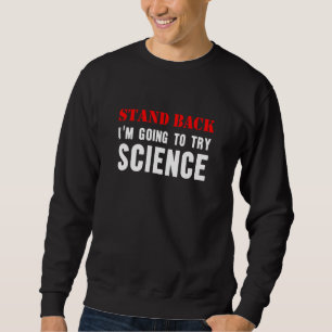 Stand Back Going To Try Science Nerd Teacher Scien Sweatshirt
