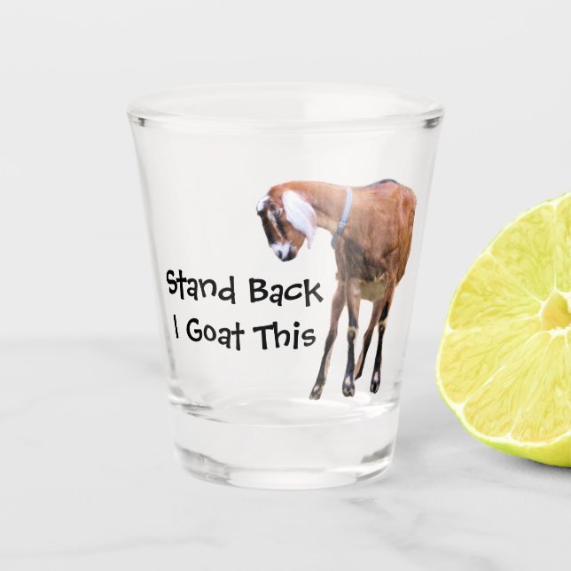 Stand Back, I Goat This Shot Glass (Front)