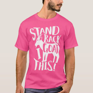 Stand Back I Goat This T-Shirt