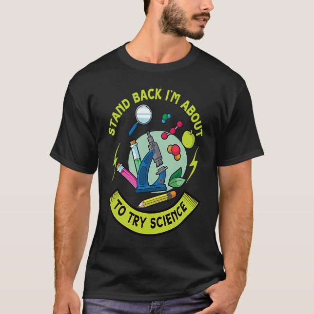 Stand Back I Will Try Science Device Microscope T-Shirt (Front)