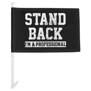 Stand Back I'm A Professional Car Flag