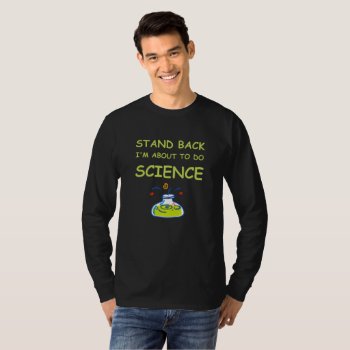 Stand Back I'm About To Do Science T-shirt by RosellaDesigns at Zazzle