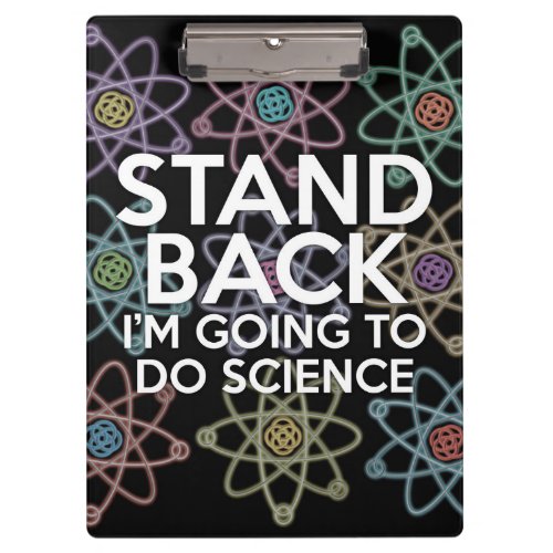STAND BACK IM GOING TO DO SCIENCE CLIPBOARD