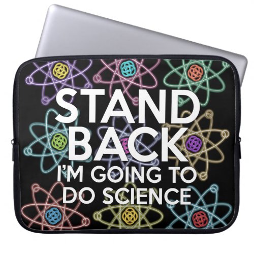 STAND BACK IM GOING TO DO SCIENCE LAPTOP SLEEVE