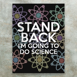 STAND BACK I&#39;M GOING TO DO SCIENCE POSTER