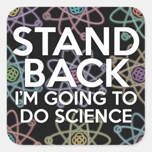 STAND BACK IM GOING TO DO SCIENCE SQUARE STICKER