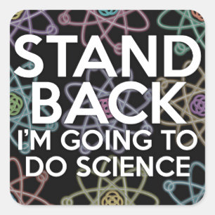 STAND BACK I'M GOING TO DO SCIENCE SQUARE STICKER