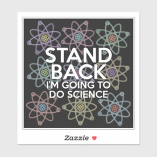 STAND BACK I'M GOING TO DO SCIENCE STICKER