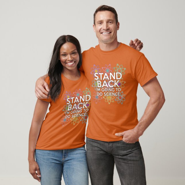 STAND BACK I'M GOING TO DO SCIENCE T-Shirt (Unisex)
