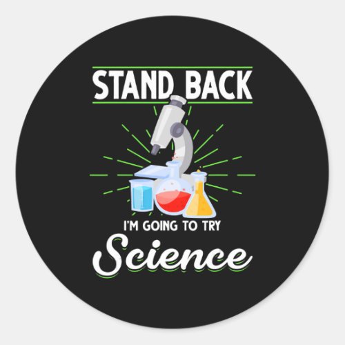 Stand Back Im Going To Try Science Biology Gift Classic Round Sticker