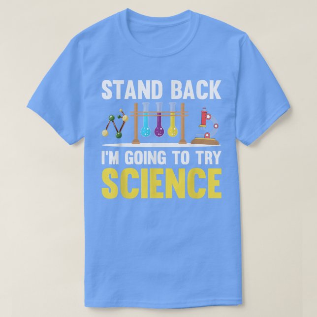 Stand Back I'm Going To Try Science Chemistry Love T-Shirt (Design Front)