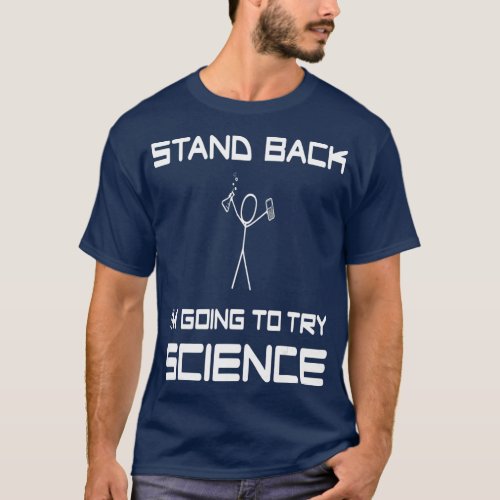 Stand Back IM Going To Try Science Experiment Scie T_Shirt
