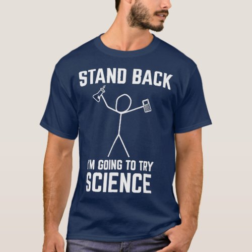 Stand Back Im Going To Try Science  Funny Chem T_Shirt