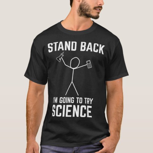 Stand Back Im Going To Try Science Funny Chem T_Shirt