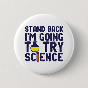 Stand Back I'm Going To Try Science Funny Geek Button