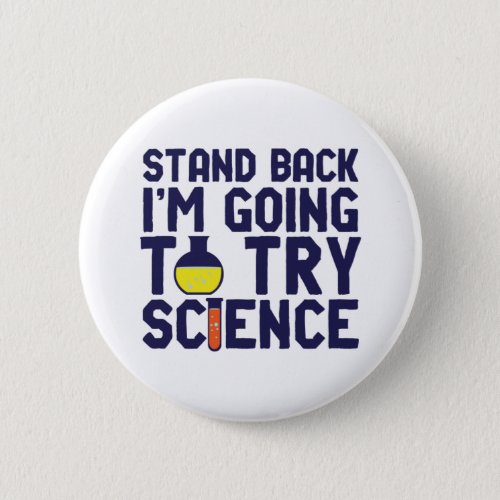 Stand Back Im Going To Try Science Funny Geek Button