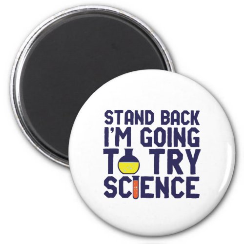 Stand Back Im Going To Try Science Funny Geek Magnet