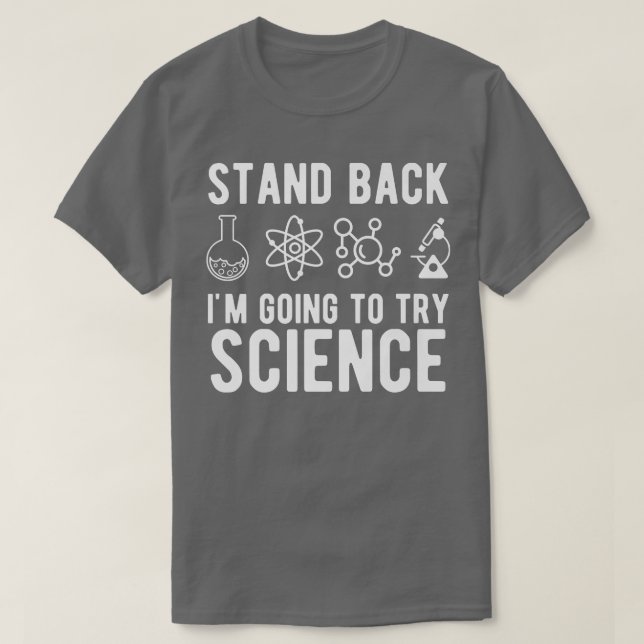 Stand Back I'm Going to Try Science Funny Sarcasti T-Shirt (Design Front)