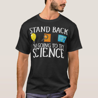 Stand Back Im Going To Try Science Funny T-Shirt