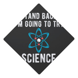 Stand Back I'm Going To Try Science, im going to t Graduation Cap Topper