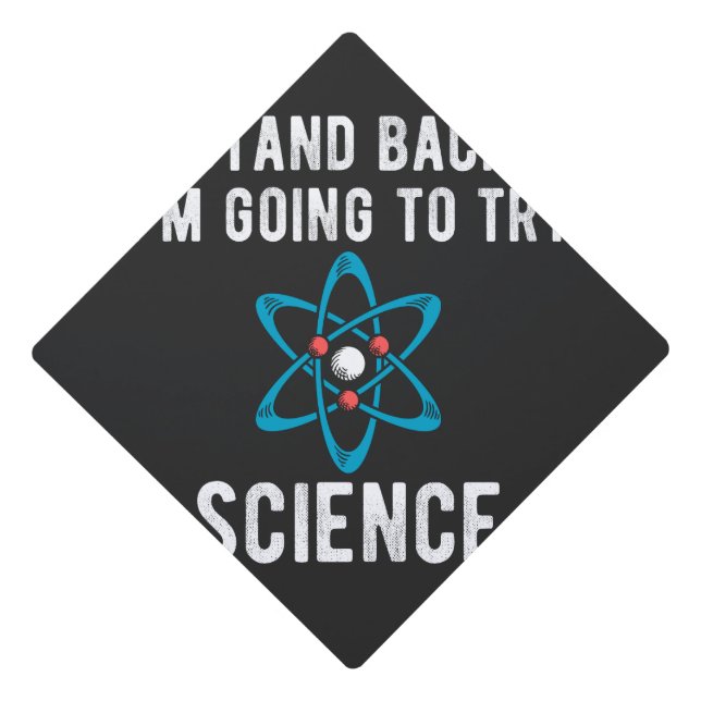 Stand Back I'm Going To Try Science, im going to t Graduation Cap Topper (Front)