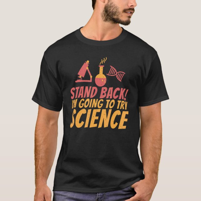 Stand Back im going to try Science   Science Teach T-Shirt (Front)
