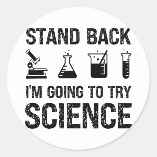 Stand Back Im Going To Try Science  Scientist Classic Round Sticker