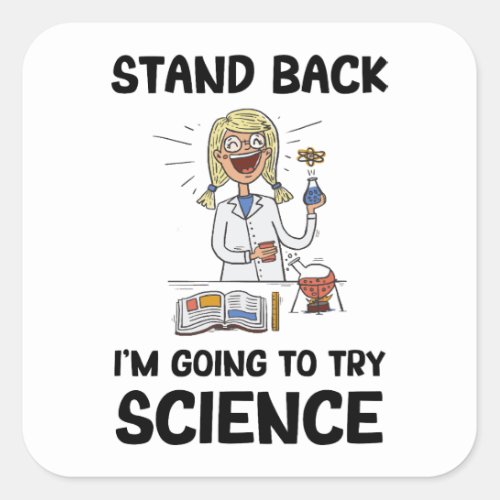 Stand Back Im Going To Try Science  Scientist Square Sticker