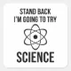 Stand Back I'm Going To Try Science Square Sticker | Zazzle