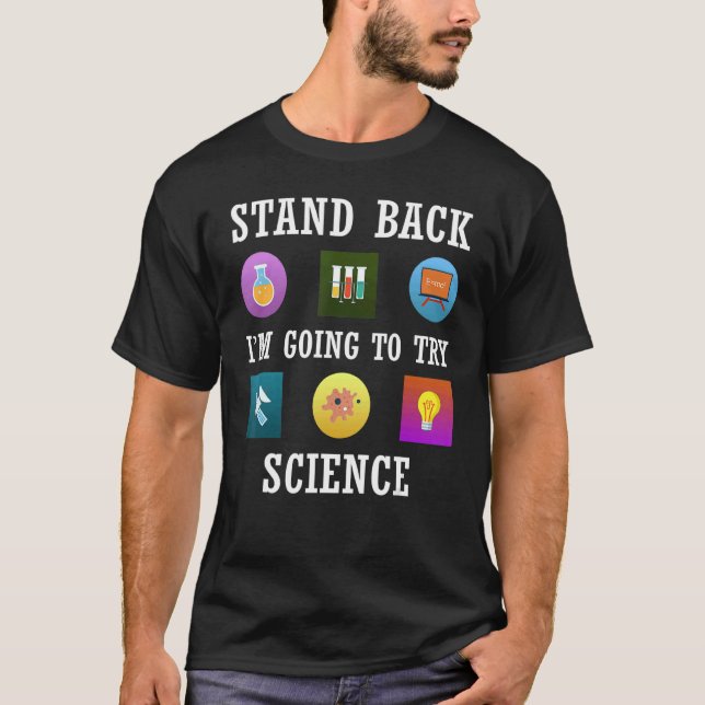 Stand Back I'm Going To Try Science T-Shirt (Front)