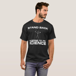 Stand Back I'm Going to Try Science T-Shirt | Zazzle