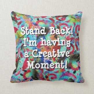 Stand Back I'm having a creative moment Pillow